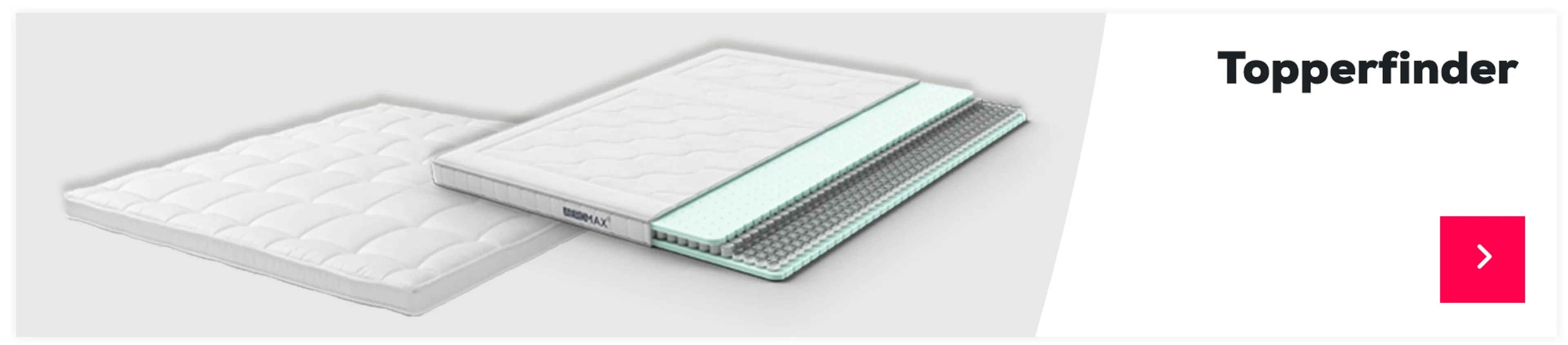 Finden Sie den passenden Topper mit unserem Topperfinder >